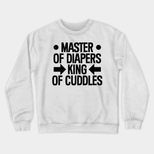 Father's Day Gift Master Of Diapers King Of Cuddles Daddy Birthday Crewneck Sweatshirt